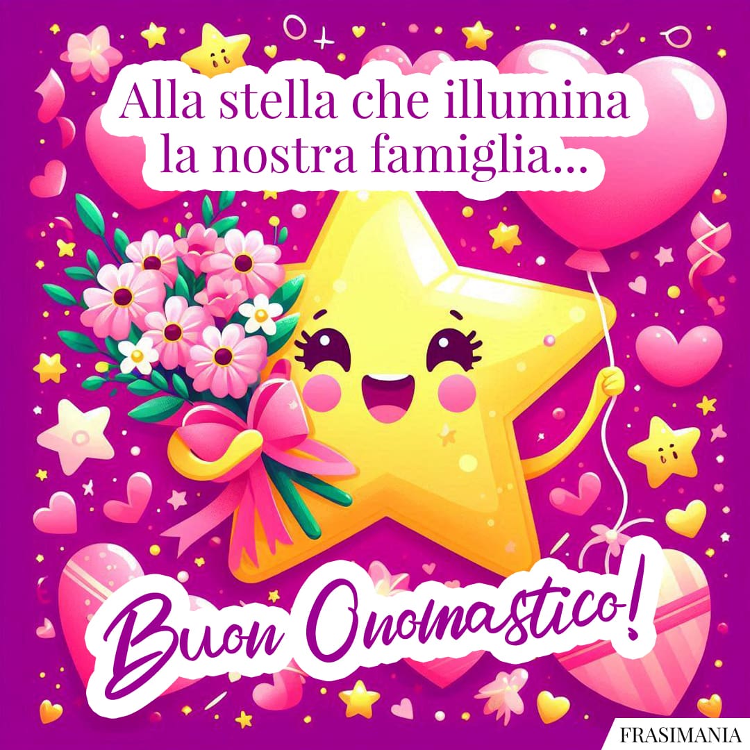 Alla stella che illumina la nostra famiglia... Buon Onomastico!