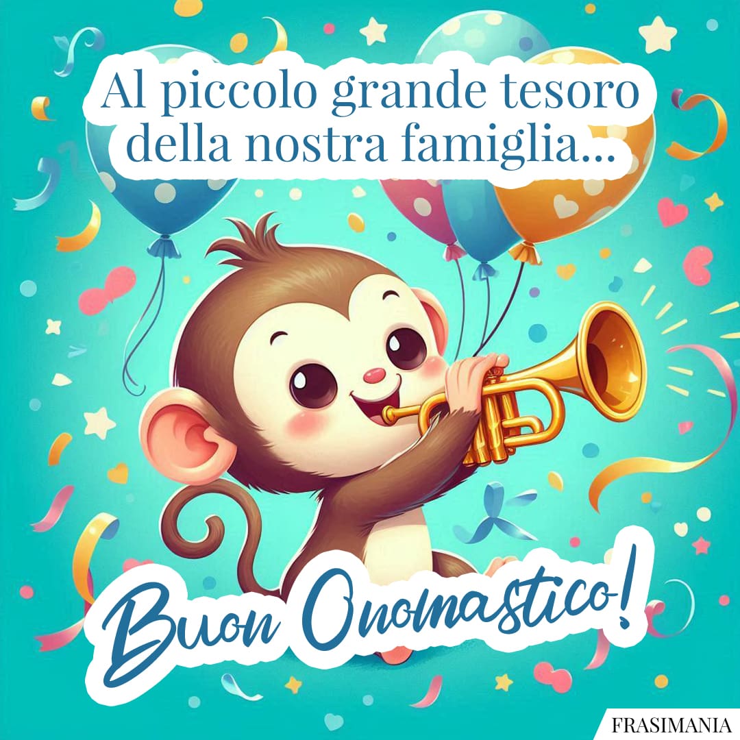 Al piccolo grande tesoro della nostra famiglia... Buon Onomastico!