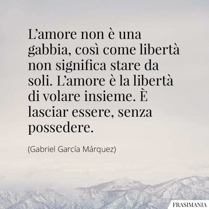 Frasi amore gabbia libertà Márquez