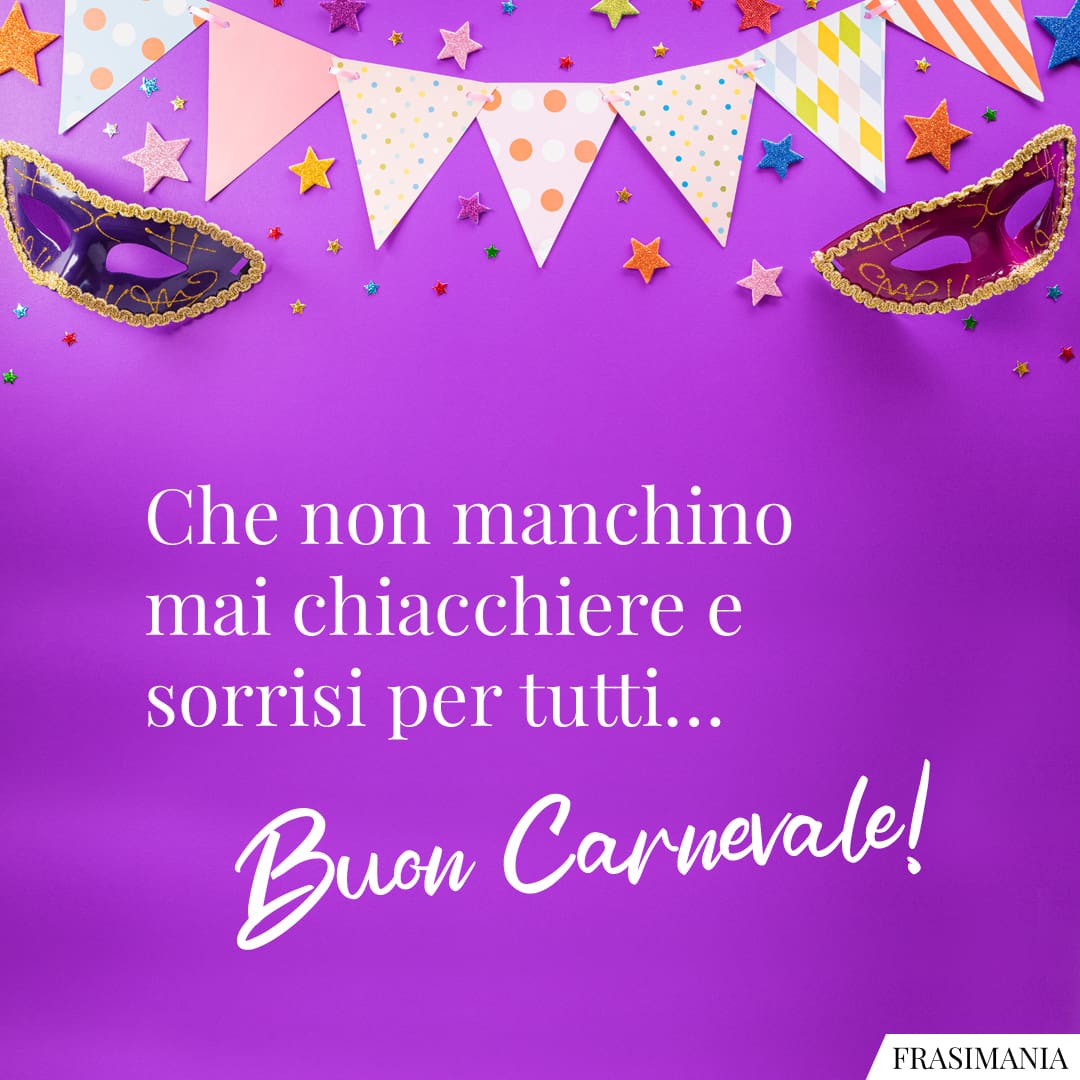 Che non manchino mai chiacchiere e sorrisi per tutti... Buon Carnevale!