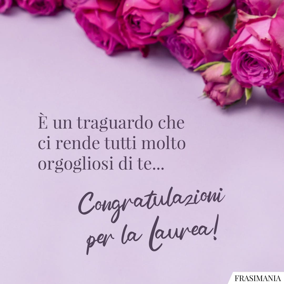 È un traguardo che ci rende tutti molto orgogliosi di te... Congratulazioni per la Laurea!