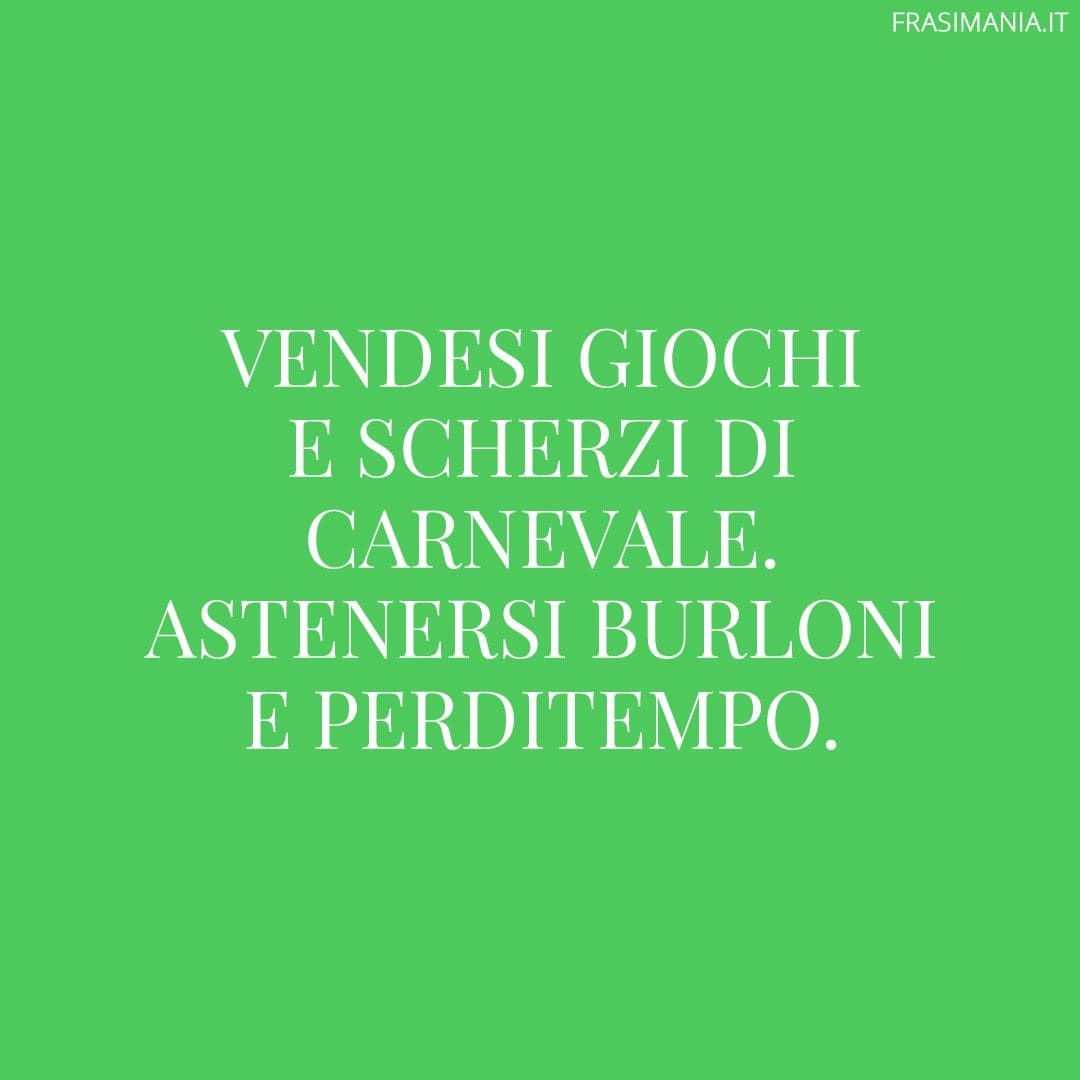 Vendesi giochi e scherzi di carnevale. Astenersi burloni e perditempo.