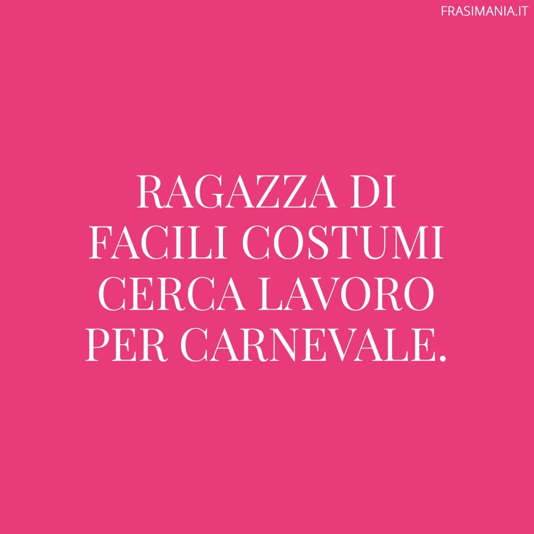Ragazza di facili costumi cerca lavoro per Carnevale.