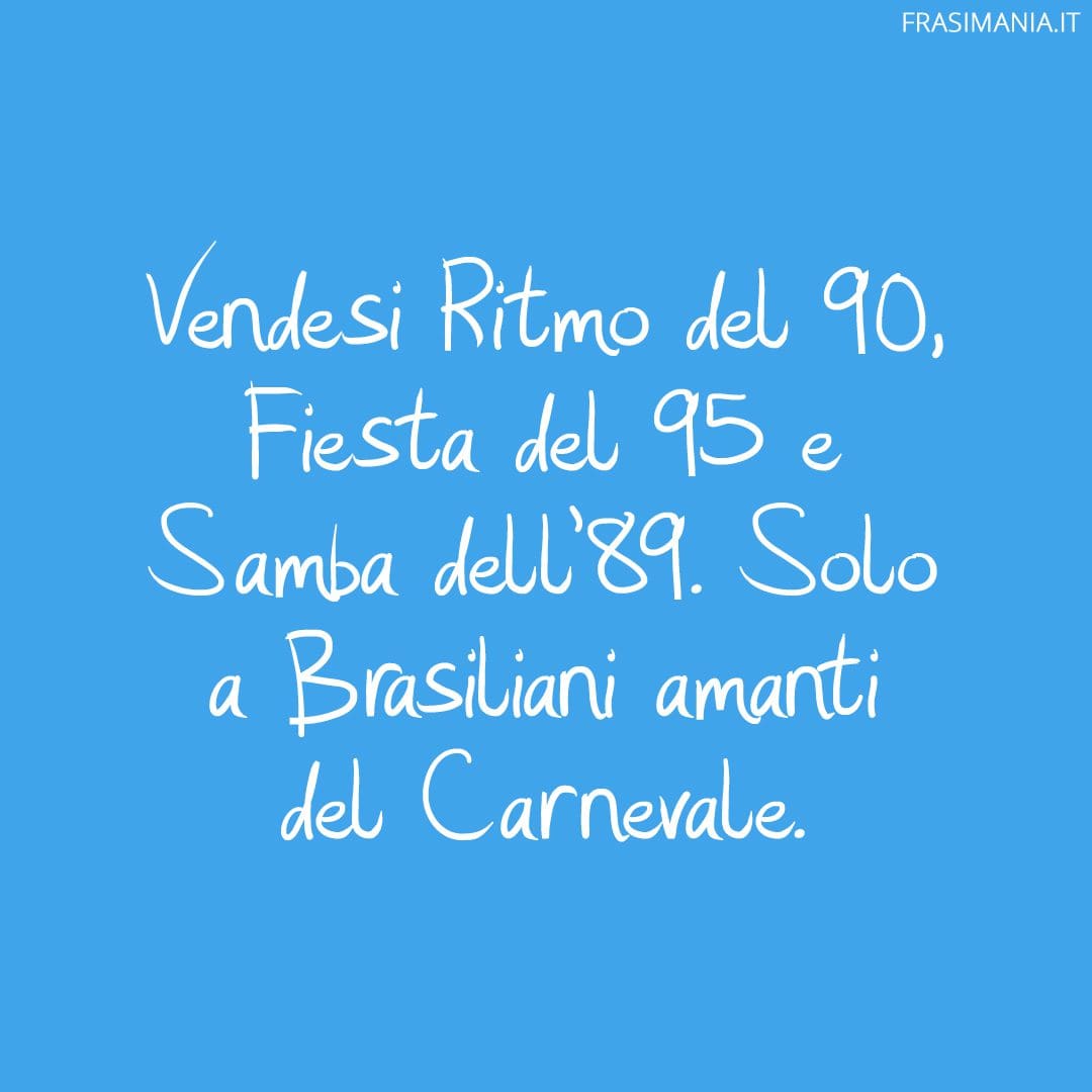 Vendesi Ritmo del 90, Fiesta del 95 e Samba dell'89. Solo a Brasiliani amanti del Carnevale.