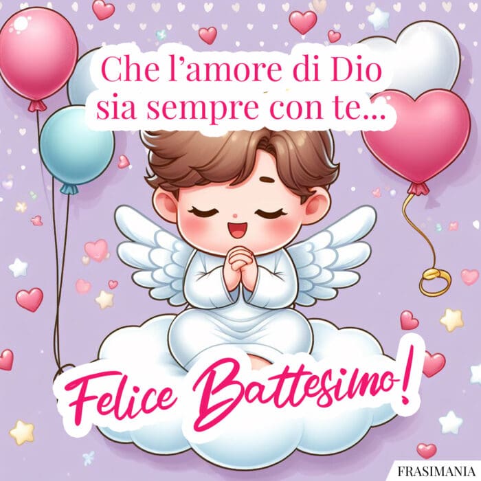 Che l'amore di Dio sia sempre con te... Felice Battesimo!