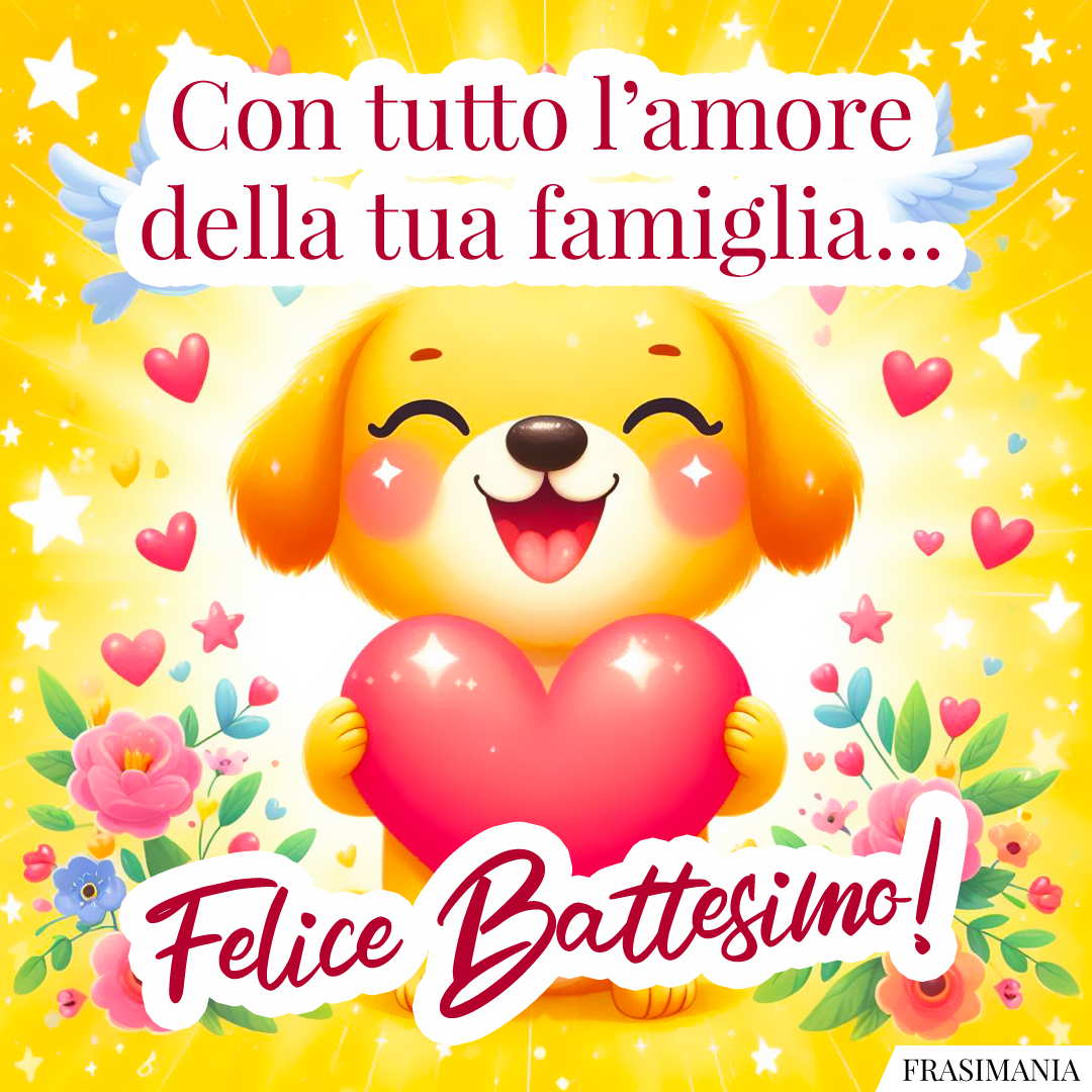 Con tutto l’amore della tua famiglia... Felice Battesimo!