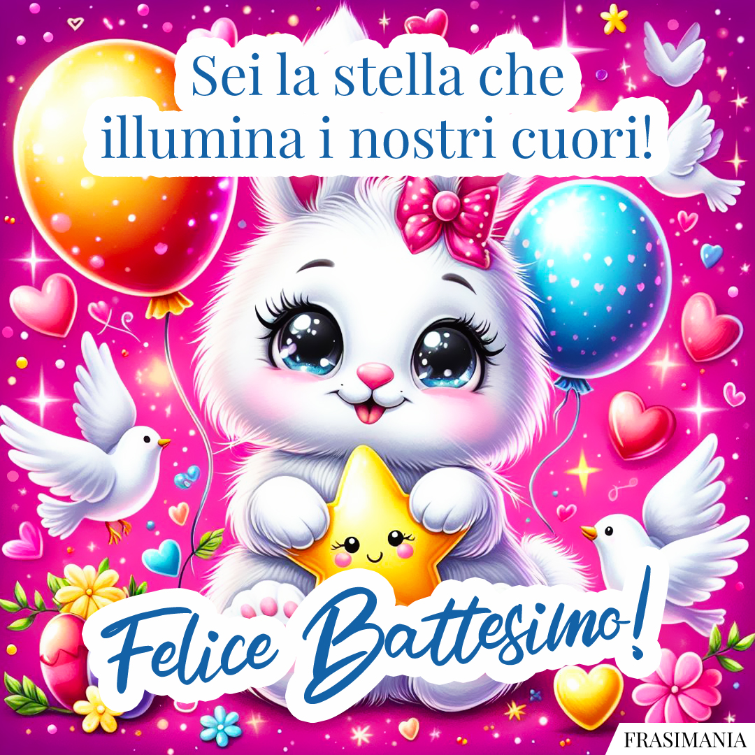 Sei la stella che illumina i nostri cuori! Felice Battesimo!
