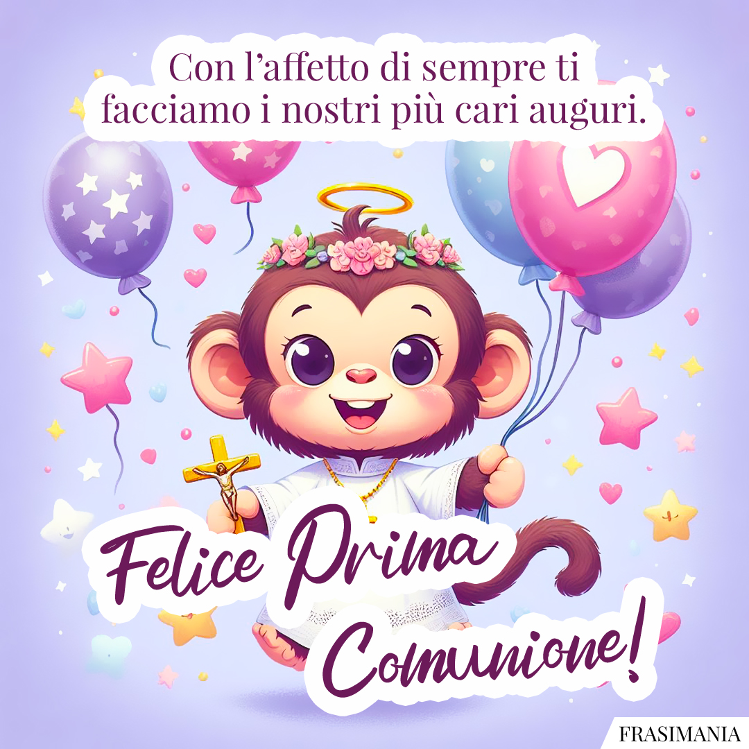 Con l’affetto di sempre ti facciamo i nostri più cari auguri. Felice Prima Comunione!