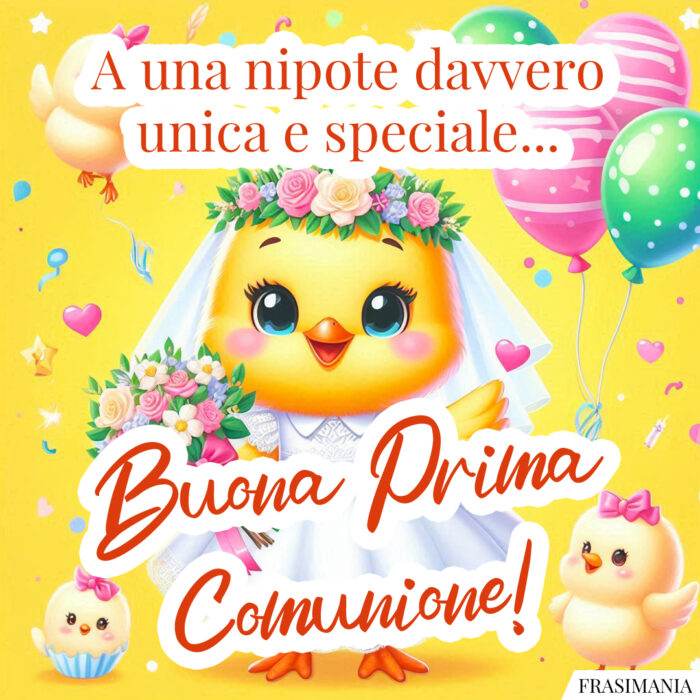A una nipote davvero unica e speciale… Buon Prima Comunione!