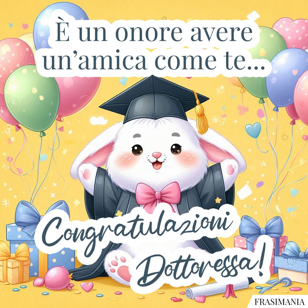 È un onore avere un'amica come te... Congratulazioni Dottoressa!
