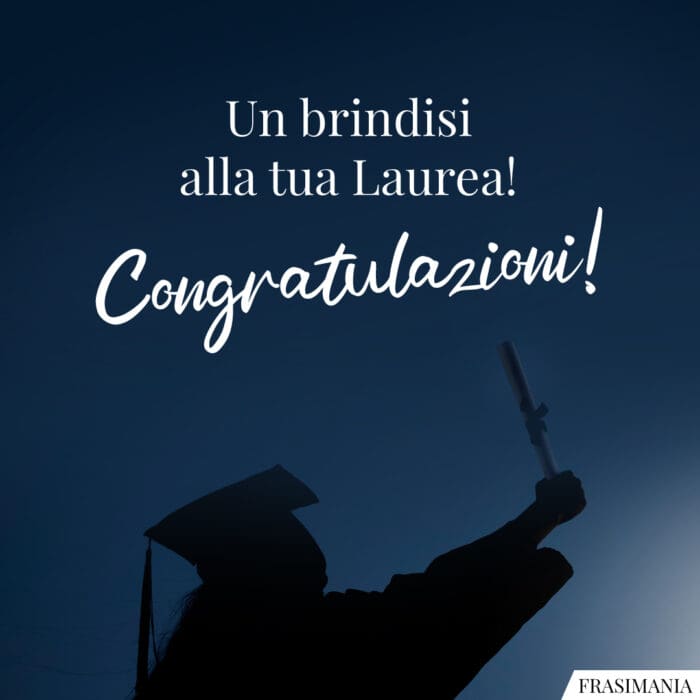 Un brindisi alla tua Laurea! Congratulazioni!