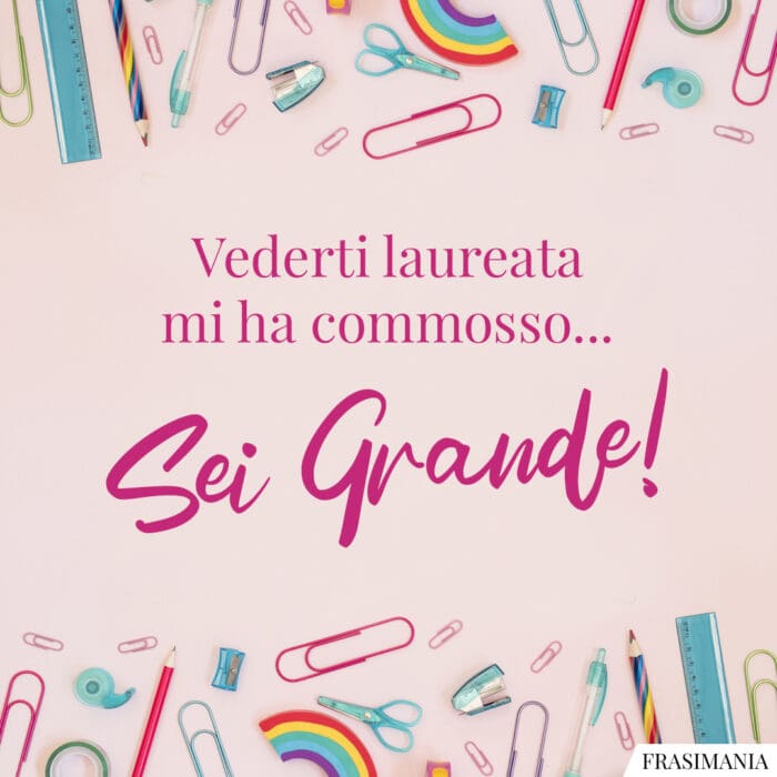 Vederti laureata mi ha commosso… Sei Grande!