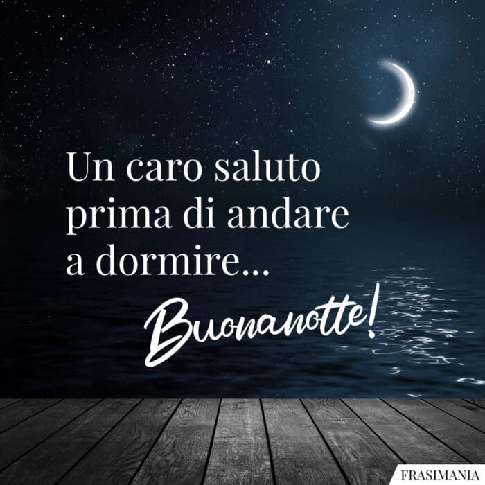 Un caro saluto prima di andare a dormire… Buonanotte!