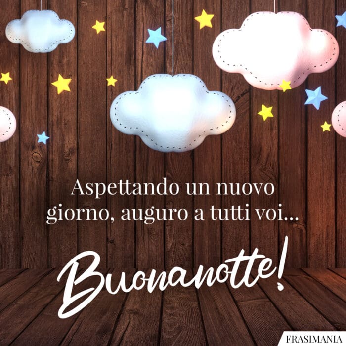 Aspettando un nuovo giorno, auguro a tutti voi… Buonanotte!