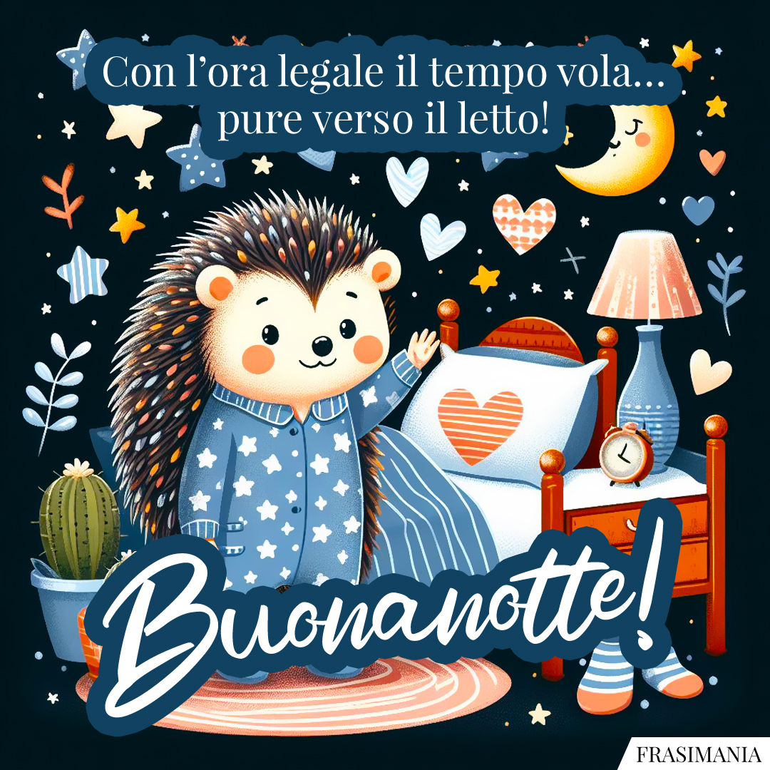 Con l’ora legale il tempo vola… pure verso il letto! Buonanotte!