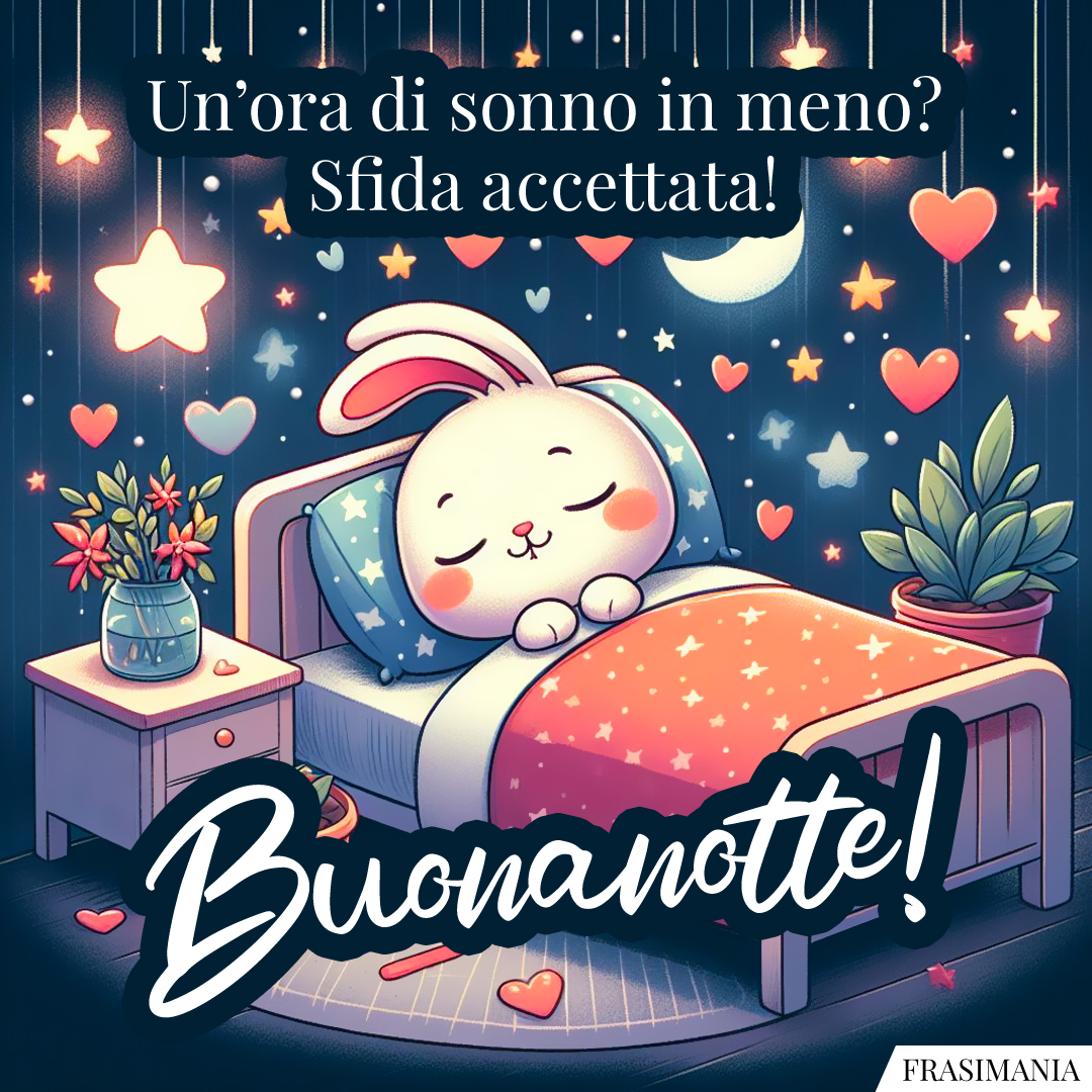 Un’ora di sonno in meno? Sfida accettata! Buonanotte!
