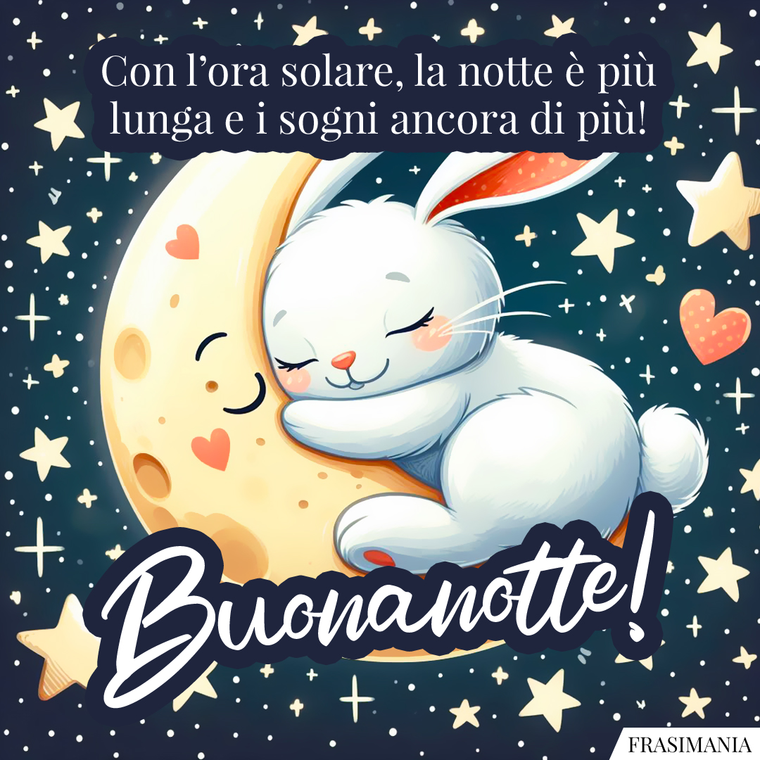 Con l’ora solare, la notte è più lunga e i sogni ancora di più! Buonanotte!