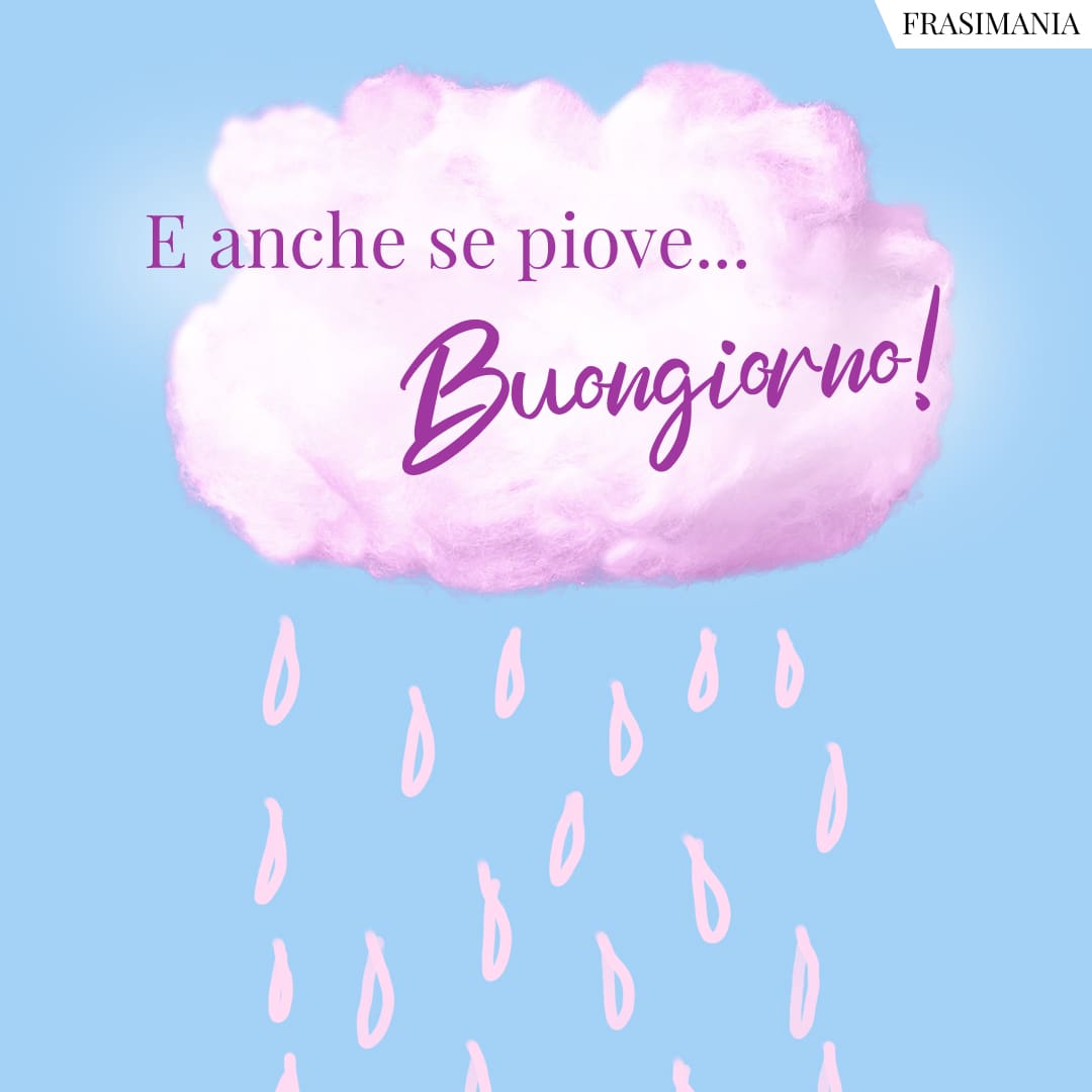 E anche se piove... Buongiorno!