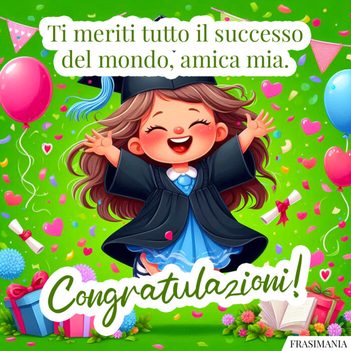 Ti meriti tutto il successo del mondo, amica mia. Congratulazioni!