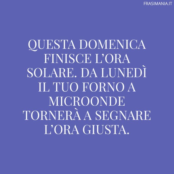 Questa domenica finisce l’ora solare. Da lunedì il tuo forno a microonde tornerà a segnare l’ora giusta.