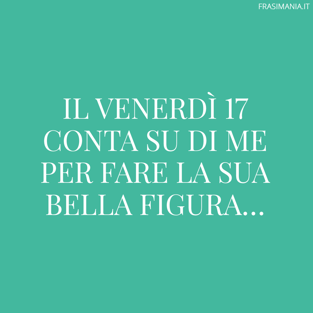 Il Venerdì 17 conta su di me per fare la sua bella figura...