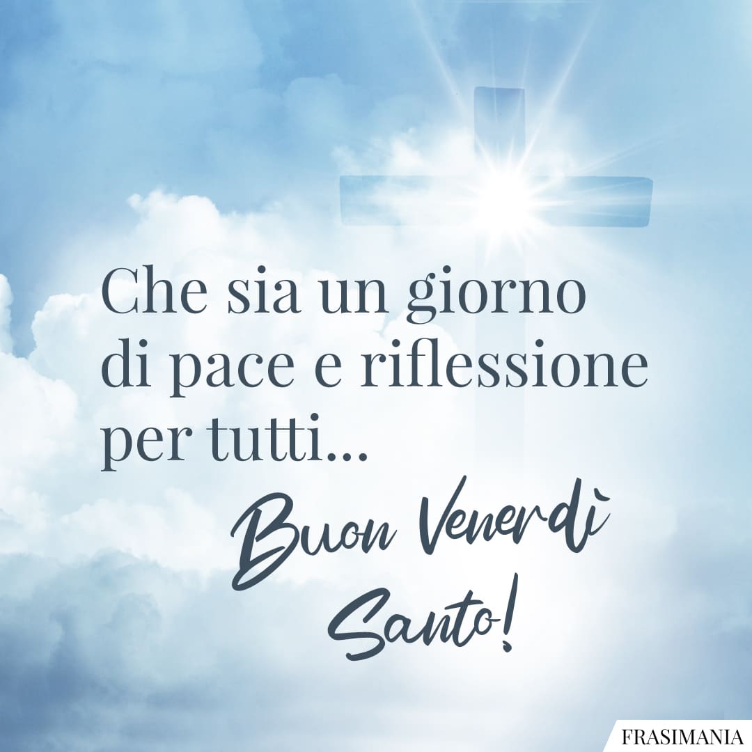 Che sia un giorno di pace e riflessione per tutti... Buon Venerdì Santo!
