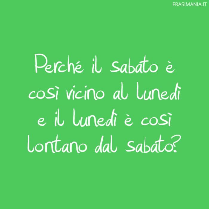 Frasi divertenti sabato lunedì