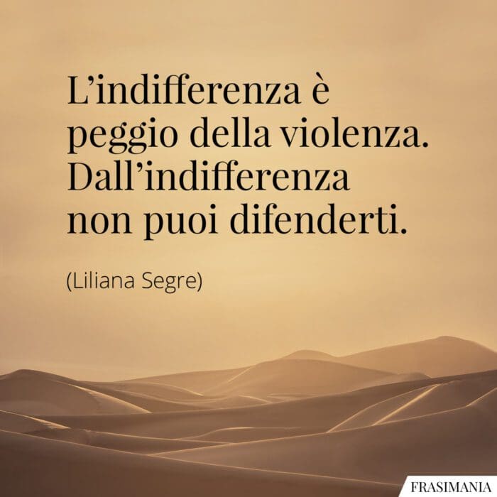 Frasi indifferenza difenderti Segre