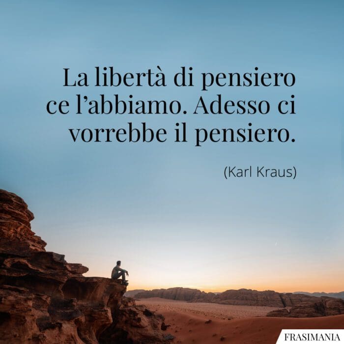 La libertà di pensiero ce l'abbiamo. Adesso ci vorrebbe il pensiero.