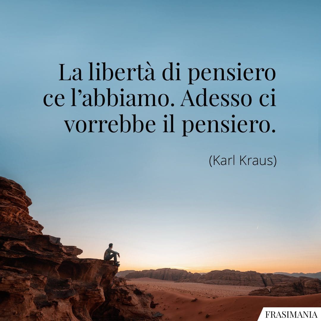 La libertà di pensiero ce l'abbiamo. Adesso ci vorrebbe il pensiero.