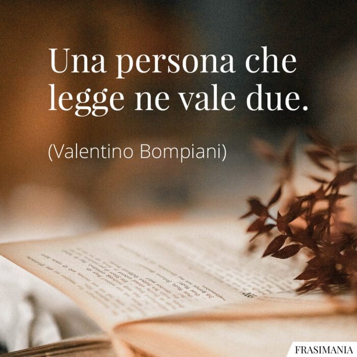 Una persona che legge ne vale due.