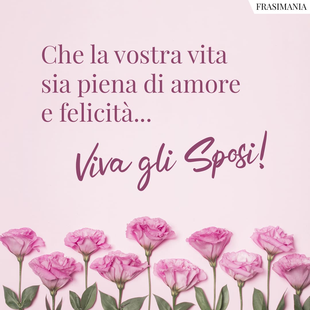Che la vostra vita sia piena di amore e felicità... Viva gli Sposi!