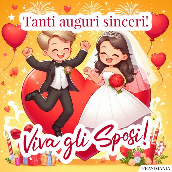 Tanti auguri sinceri! Viva gli Sposi!