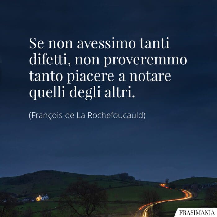 Frasi difetti altri Rochefoucauld