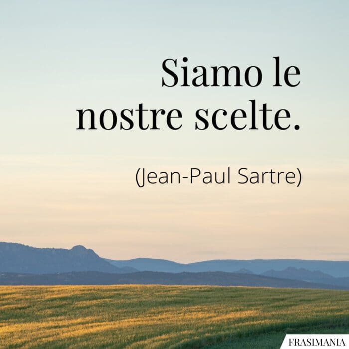 Siamo le nostre scelte.