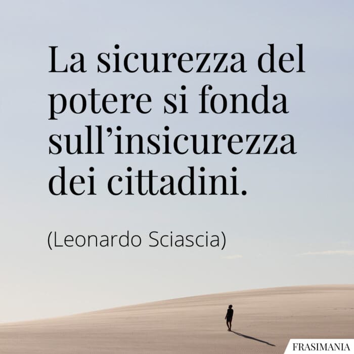 La sicurezza del potere si fonda sull'insicurezza dei cittadini.