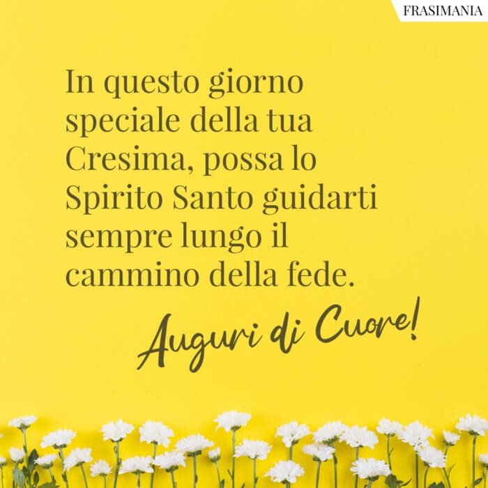 In questo giorno speciale della tua Cresima, possa lo Spirito Santo guidarti sempre lungo il cammino della fede. Auguri di Cuore!