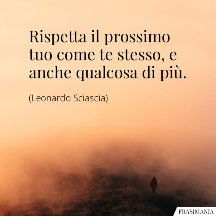 Frasi rispetta prossimo Sciascia