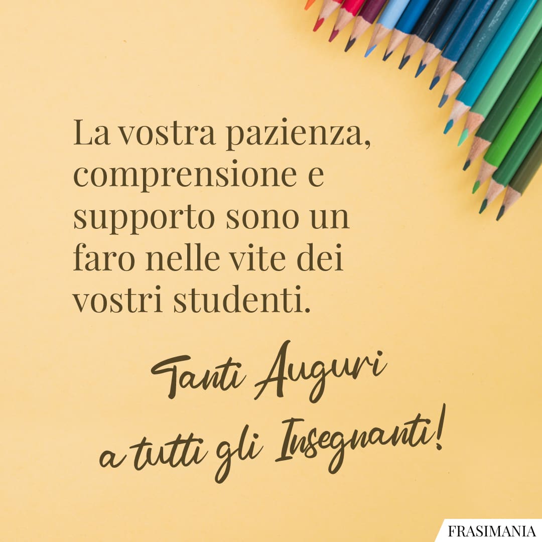 La vostra pazienza, comprensione e supporto sono un faro nelle vite dei vostri studenti. Tanti Auguri a tutti gli Insegnanti!