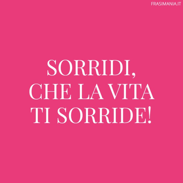 Frasi sorridi vita sorride