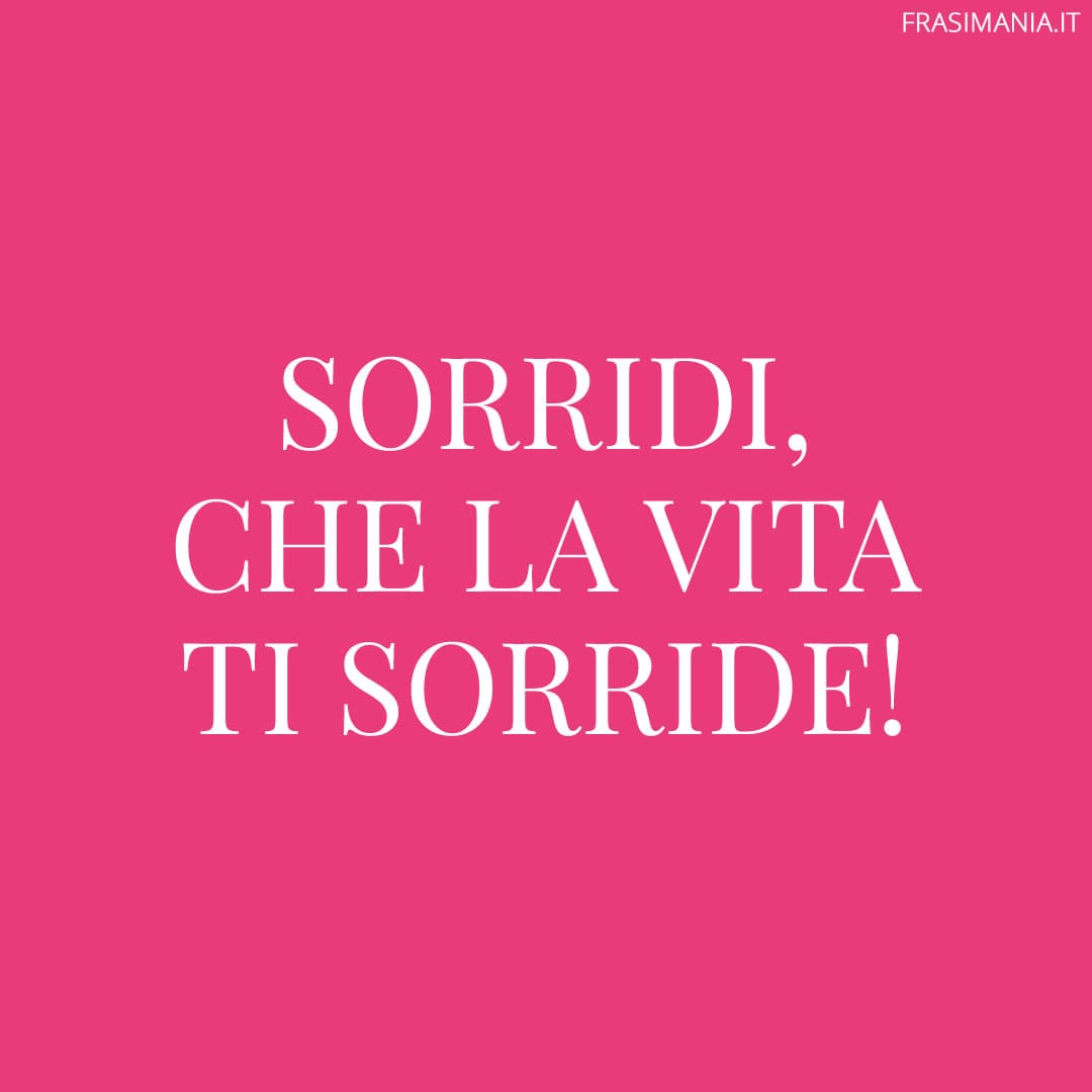 Sorridi, che la vita ti sorride!