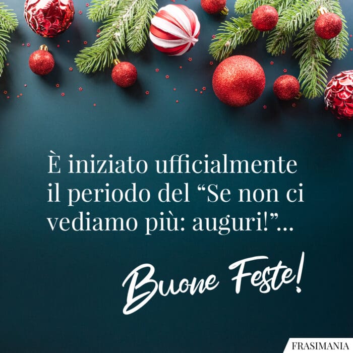 È iniziato ufficialmente il periodo del “Se non ci vediamo più: auguri!”… Buone Feste!