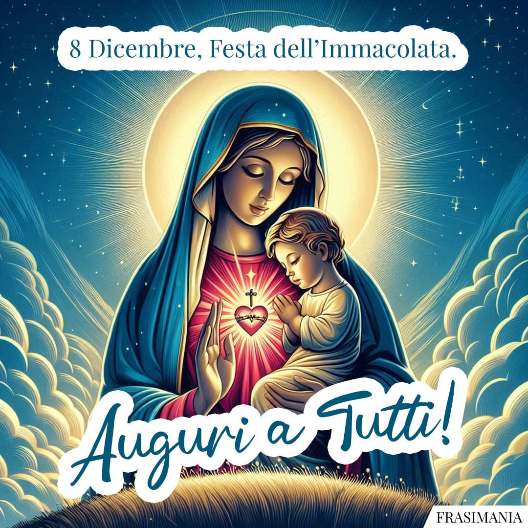 8 Dicembre, Festa dell'Immacolata. Auguri a Tutti!