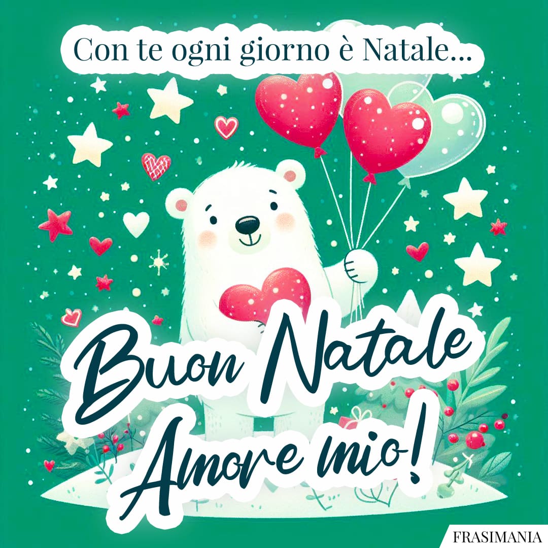 Con te ogni giorno è Natale... Buon Natale Amore mio!