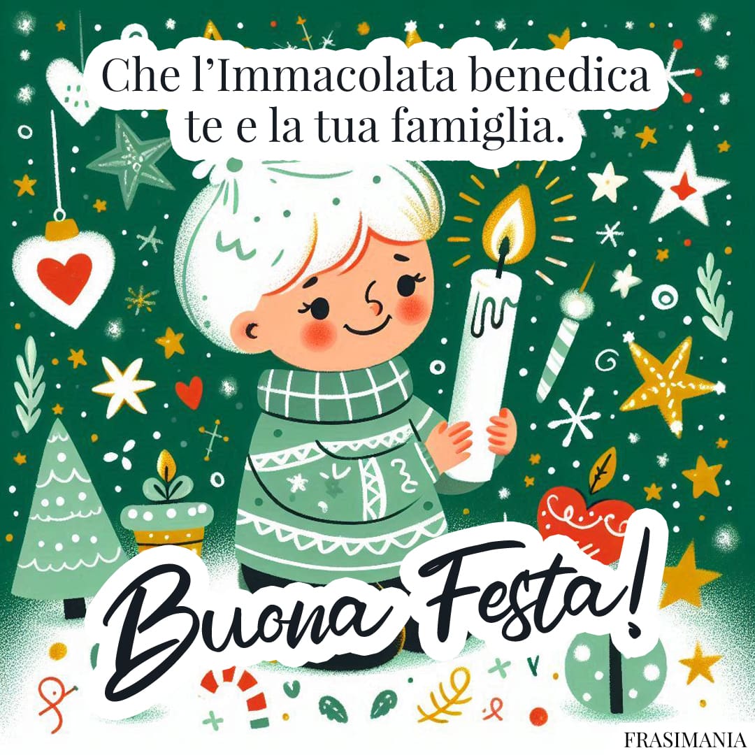 Che l'Immacolata benedica te e la tua famiglia. Buona Festa!