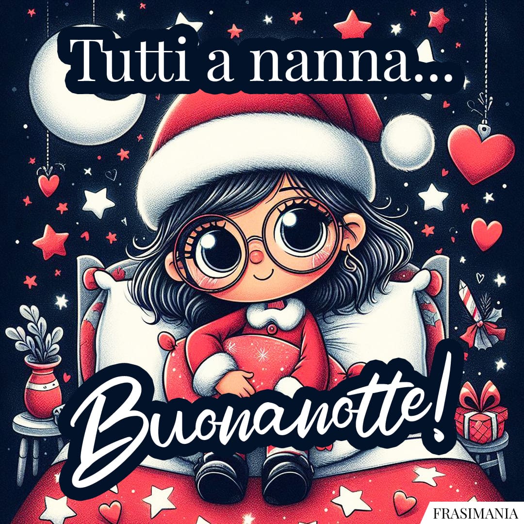 Tutti a nanna... Buonanotte!