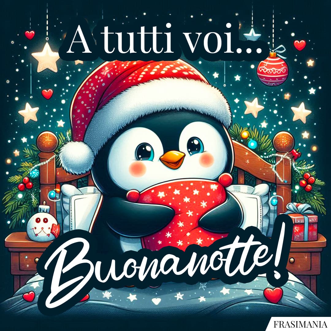 A tutti voi... Buonanotte!