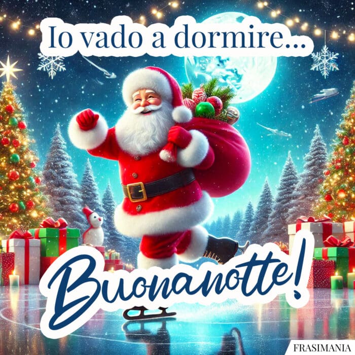 Io vado a dormire… Buonanotte!