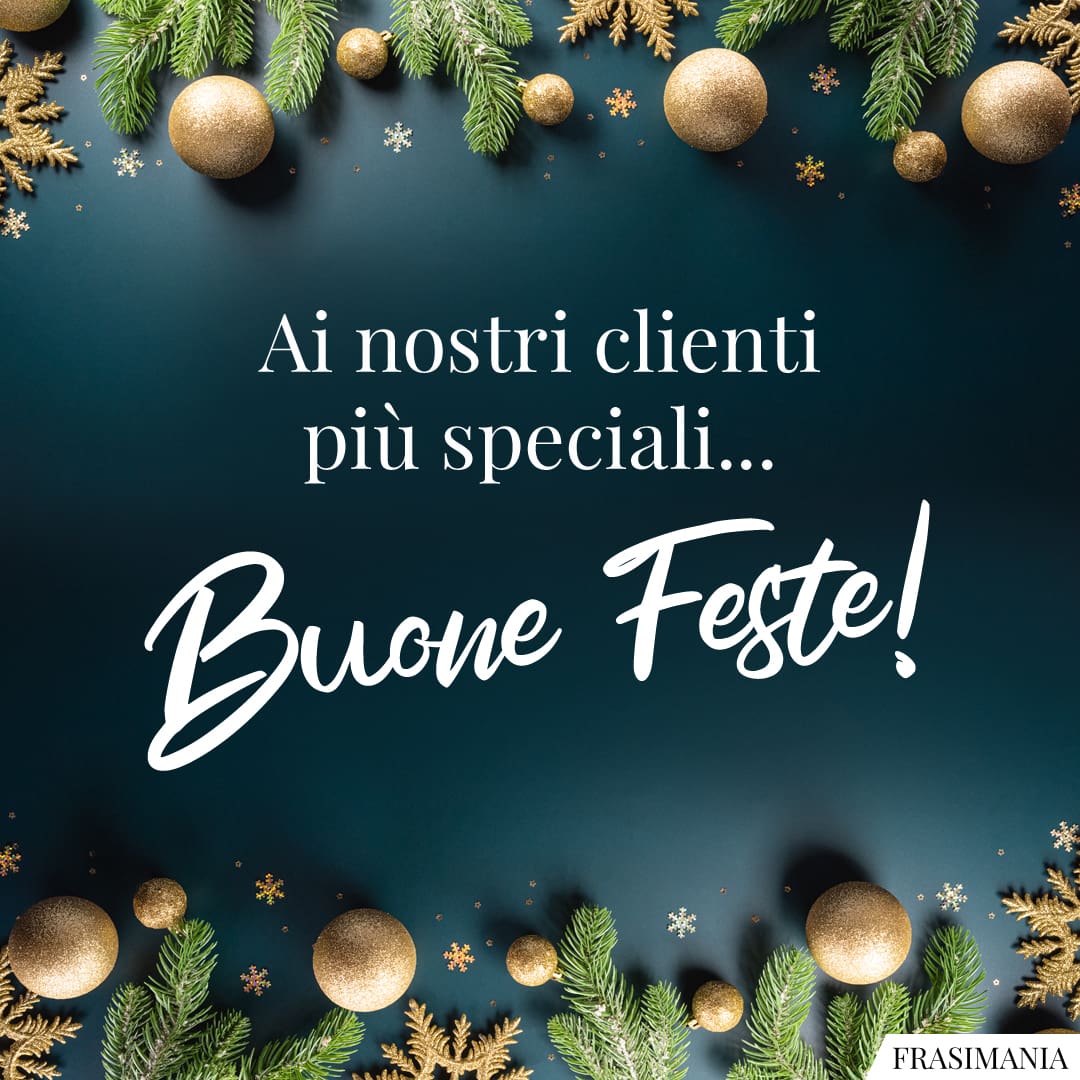 Ai nostri clienti più speciali... Buone Feste!