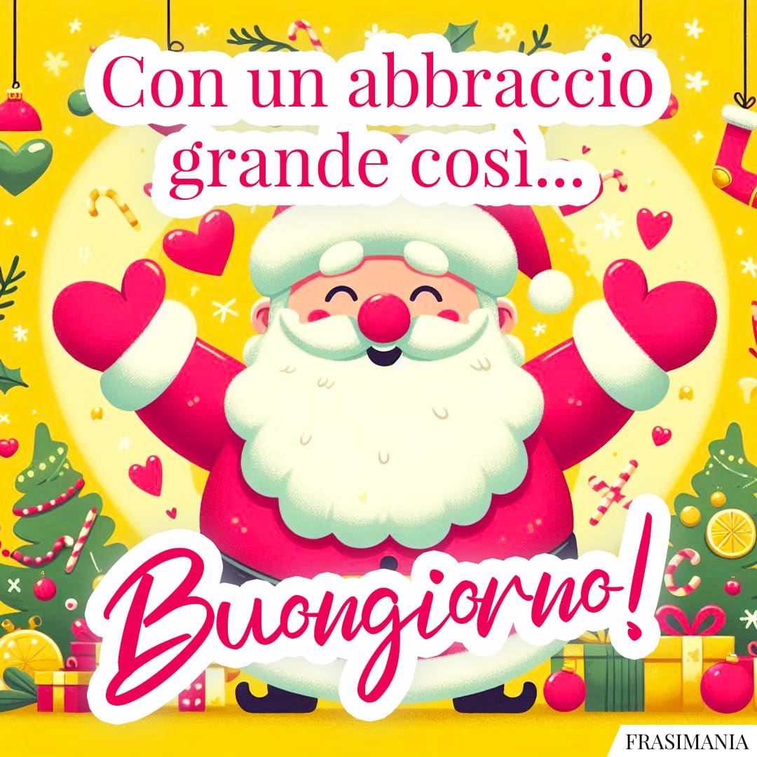 Con un abbraccio grande così... Buongiorno!